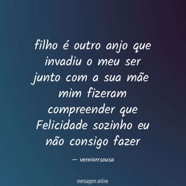 filho é outro anjo que invadiu o meu ser junto
