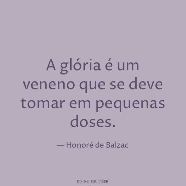 A glória é um veneno que se deve tomar em pequenas doses
