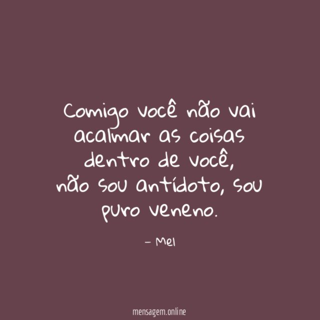 Comigo você não vai acalmar as coisas dentro de você
