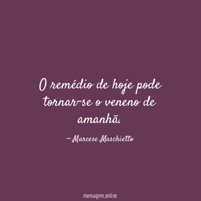 O remédio de hoje pode tornar-se o veneno de amanhã