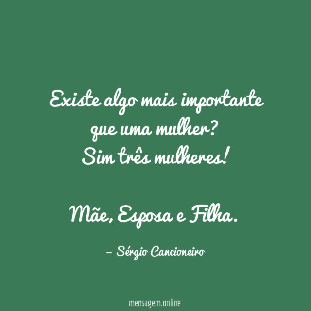 Existe algo mais importante que uma mulher