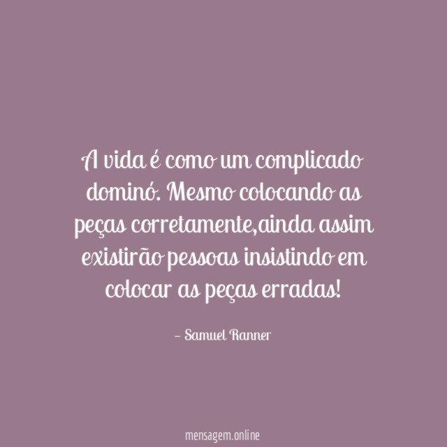 A vida é como um complicado dominó