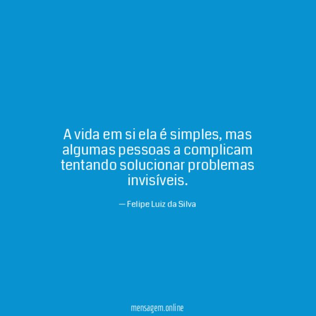 A vida em si ela é simples