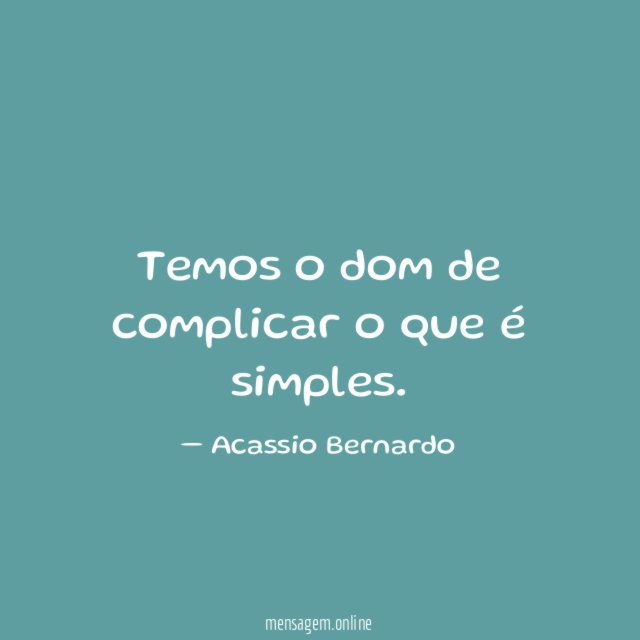 Temos o dom de complicar o que é simples