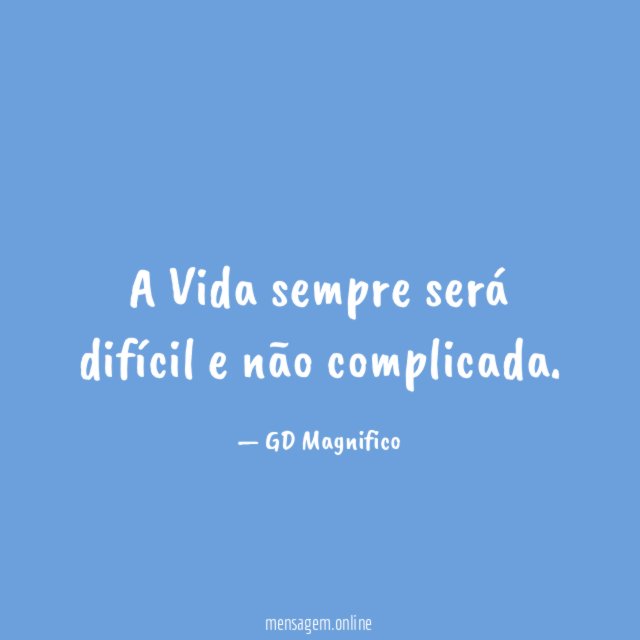 A Vida sempre será difícil e não complicada