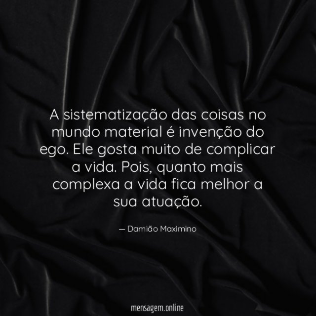A sistematização das coisas no mundo material é invenção do ego