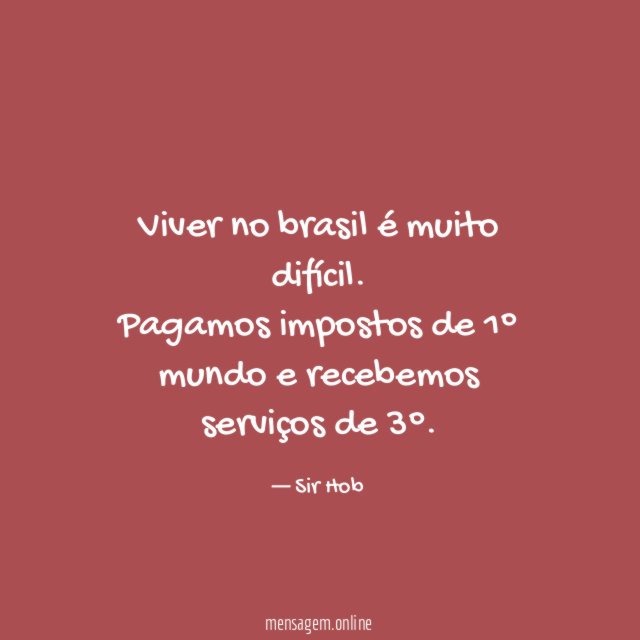 Viver no brasil é muito difícil