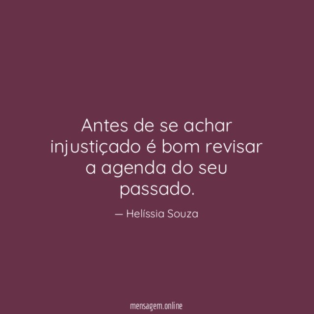Antes de se achar injustiçado é bom revisar