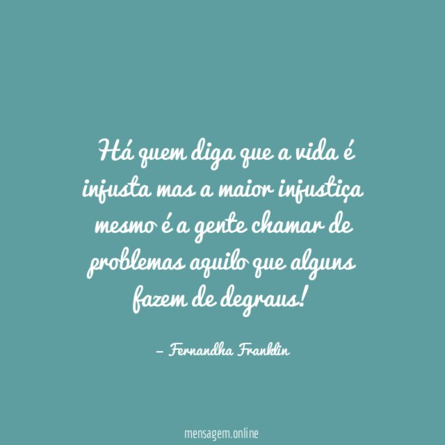 Há quem diga que a vida é injusta