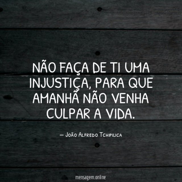Não faça de ti uma injustiça