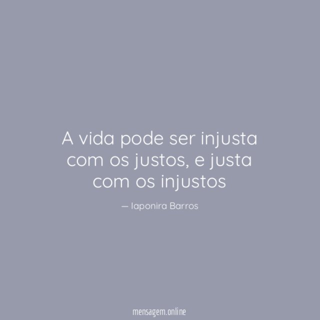 A vida pode ser injusta com os justos