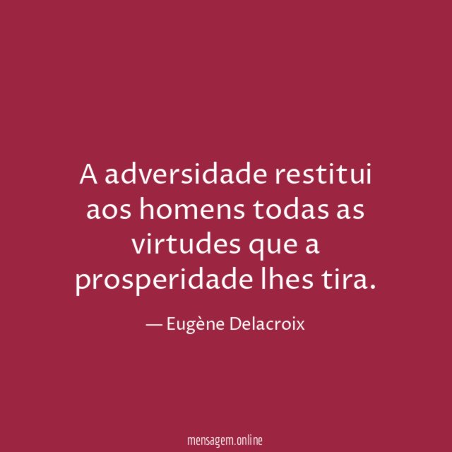 A adversidade restitui aos homens todas as virtudes