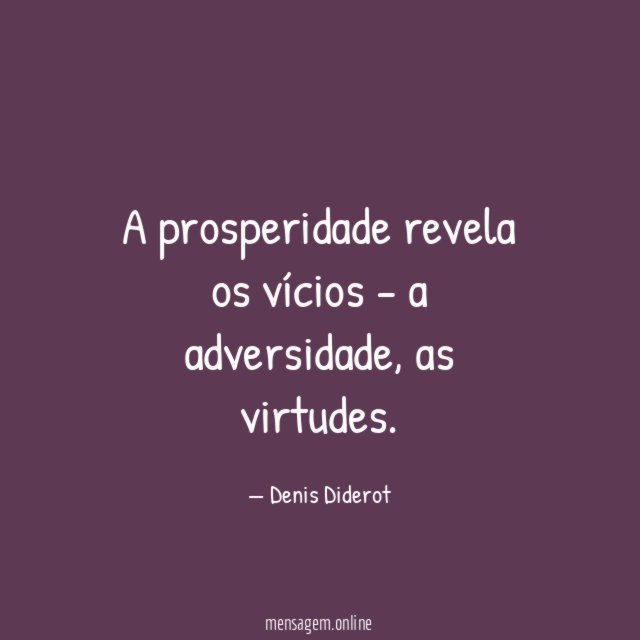 A prosperidade revela os vícios - a adversidade