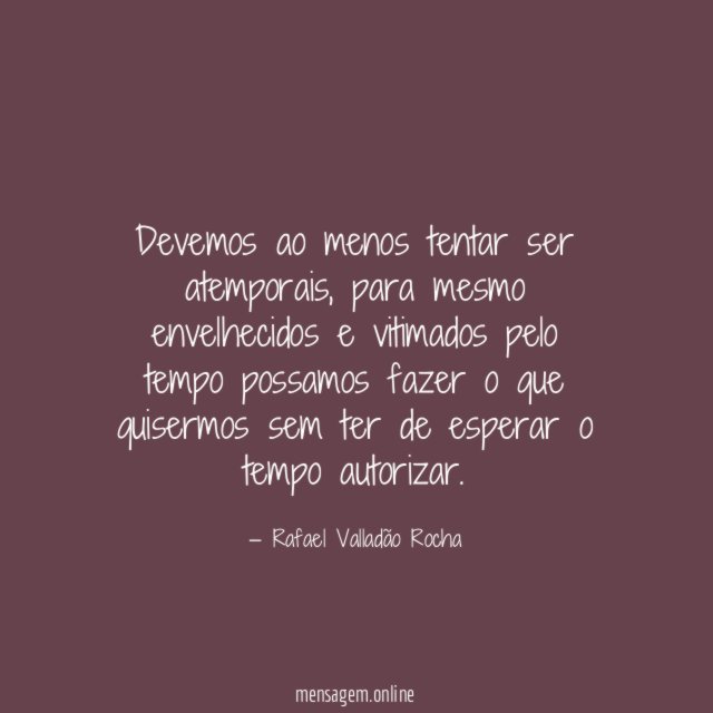 Devemos ao menos tentar ser atemporais