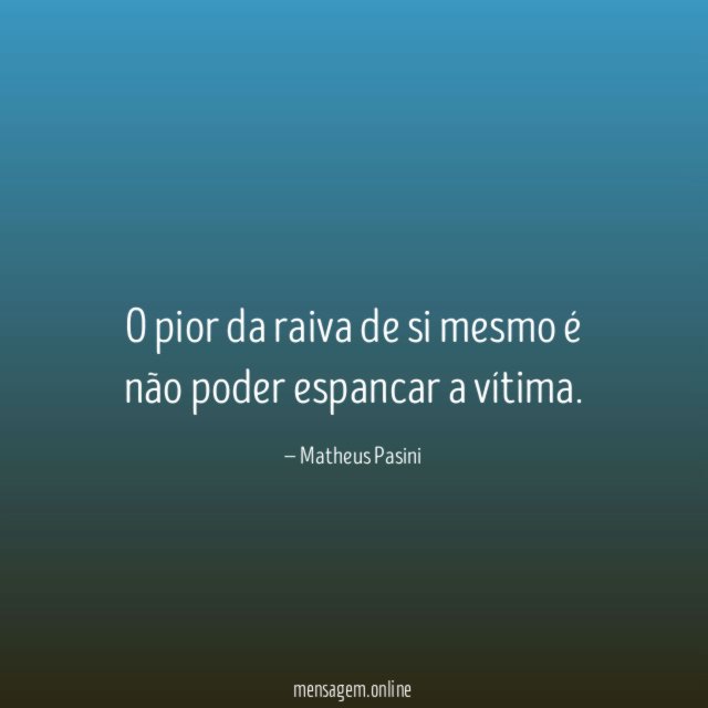 O pior da raiva de si mesmo é