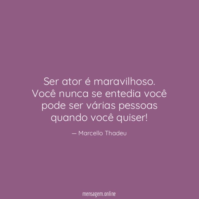 Ser ator é maravilhoso
