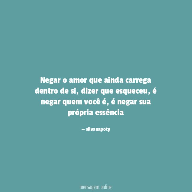 negar o amor que ainda carrega dentro de si