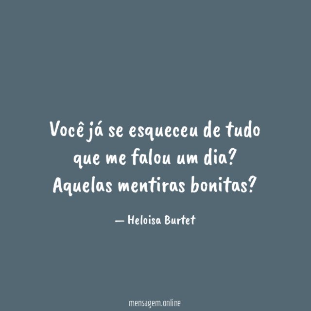 Você já se esqueceu de tudo que me falou um dia