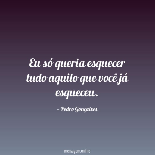 Eu só queria esquecer tudo aquilo que você já esqueceu
