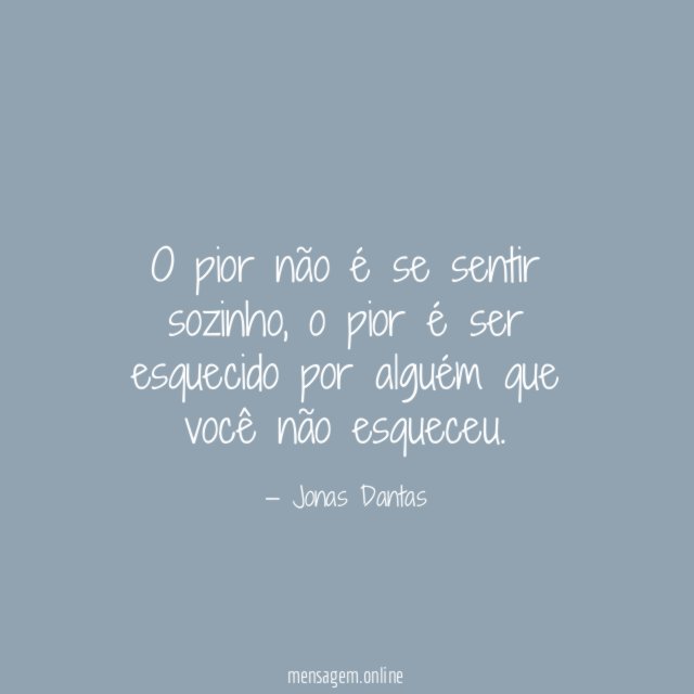 O pior não é se sentir sozinho