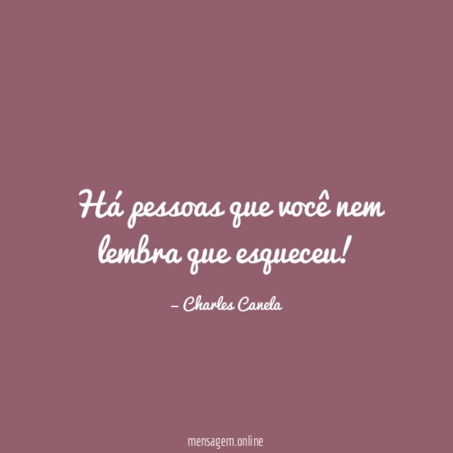 Há pessoas que você nem lembra que esqueceu