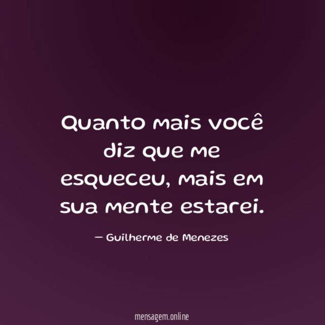 Quanto mais você diz que me esqueceu