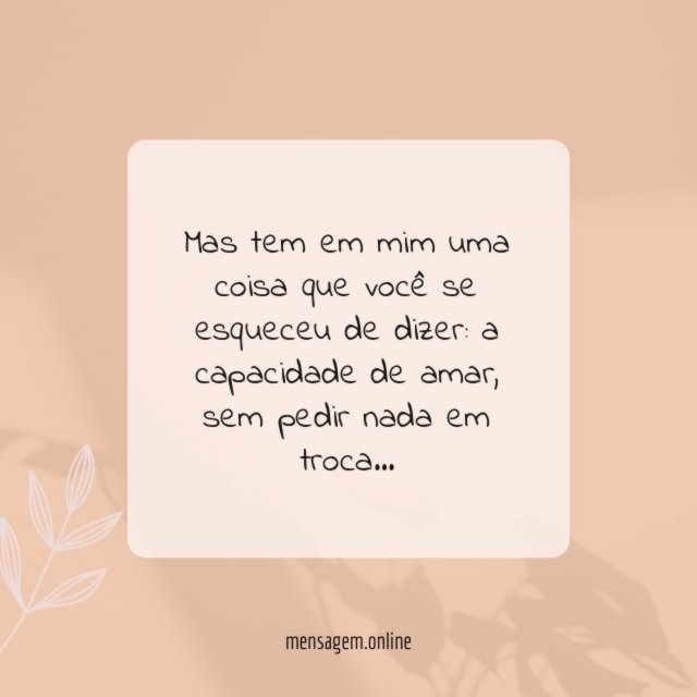 Mas tem em mim uma coisa que você se esqueceu de dizer