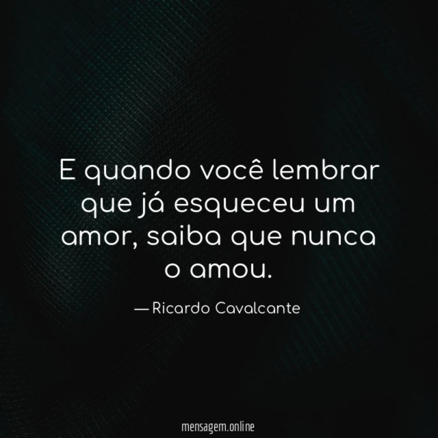 E quando você lembrar que já esqueceu um amor