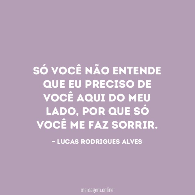 Só você não entende que eu preciso de