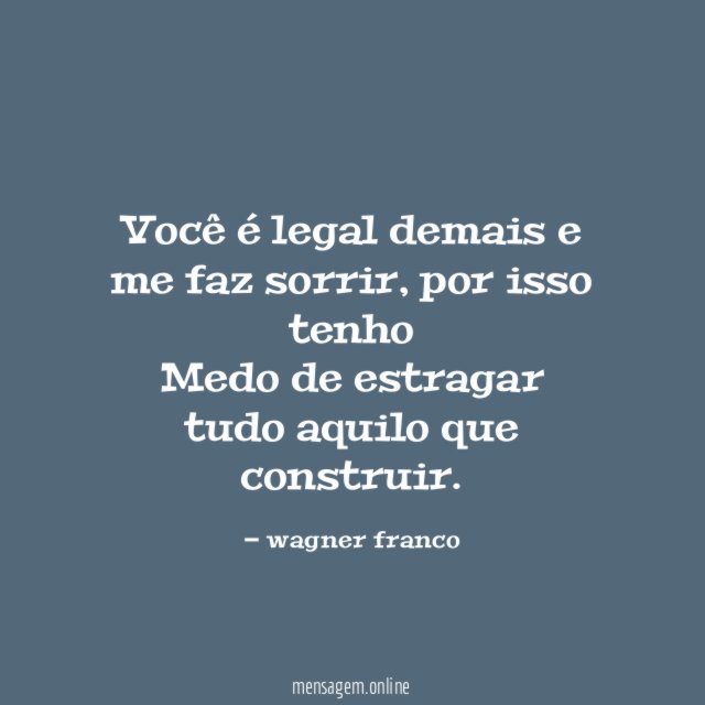 Você é legal demais e me faz sorrir