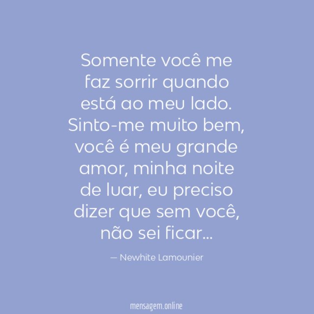 Somente você me faz sorrir quando está ao meu lado