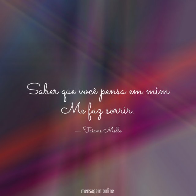 Saber que você pensa em mim Me faz sorrir