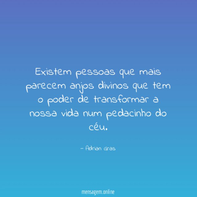 Existem pessoas que mais parecem anjos divinos que