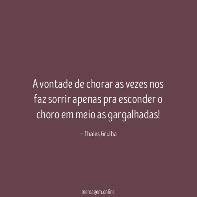 A vontade de chorar as vezes nos faz