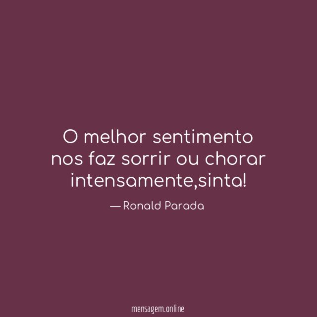 O melhor sentimento nos faz sorrir ou chorar intensamente