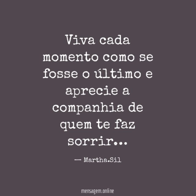Viva cada momento como se fosse o último