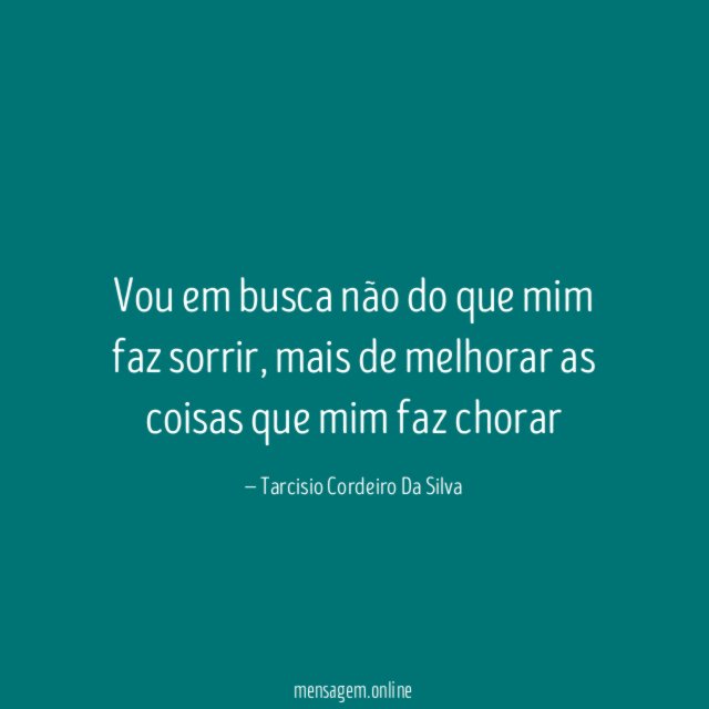 Vou em busca não do que mim faz sorrir