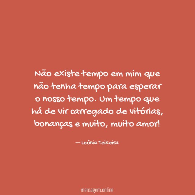 Não existe tempo em mim que não tenha