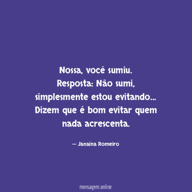 Nossa, você sumiu.