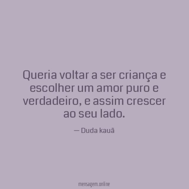Queria voltar a ser criança e escolher um