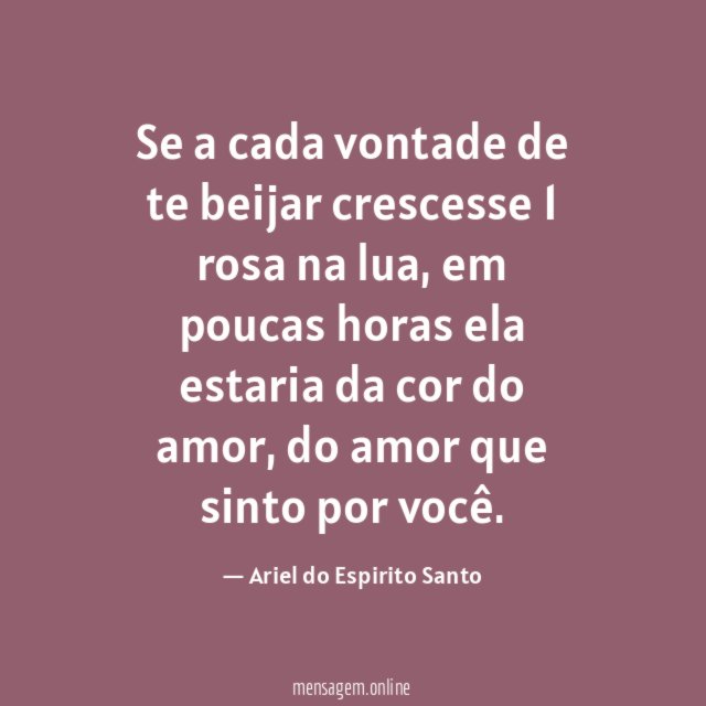 Se a cada vontade de te beijar crescesse 1 rosa na lua
