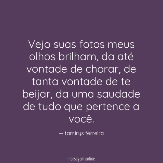 Vejo suas fotos meus olhos brilham