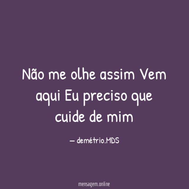 Não me olhe assim Vem aqui Eu preciso que cuide