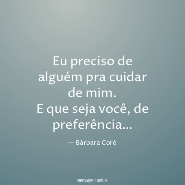 Eu preciso de alguém pra cuidar de mim