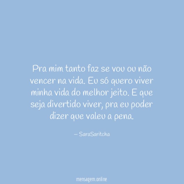 Pra mim tanto faz se vou ou não vencer na vida