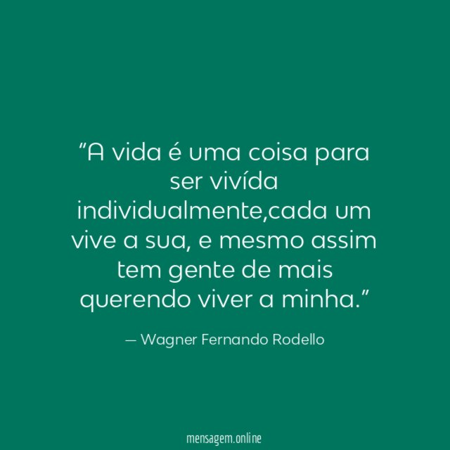 A vida é uma coisa para ser vivída individualmente