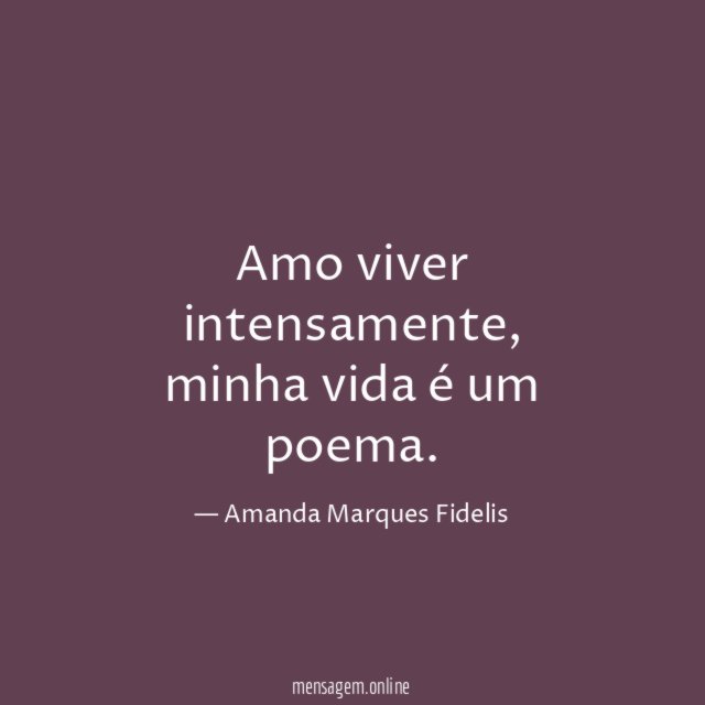 Amo viver intensamente