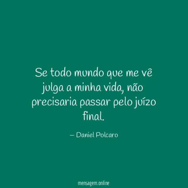 Se todo mundo que me vê julga a minha vida