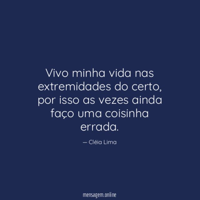 Vivo minha vida nas extremidades do certo