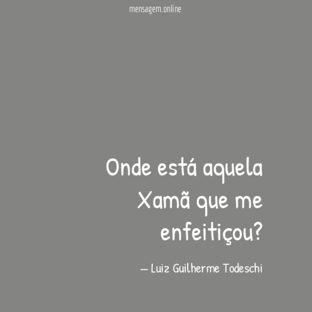Onde está aquela Xamã que me enfeitiçou